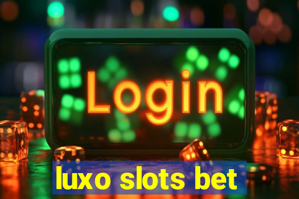 luxo slots bet